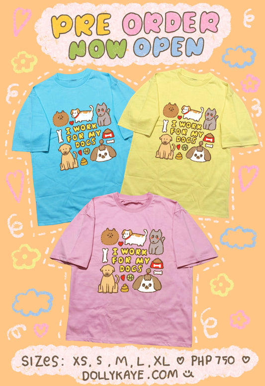 (PRE ORDER I work for my Dog Tshirt